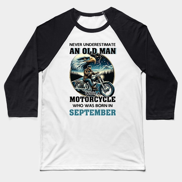 Eagle Biker Never Underestimate An Old Man With A Motorcycle Who Was Born In September Baseball T-Shirt by Gadsengarland.Art